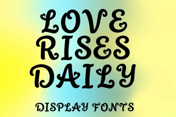 Love Rises Daily: A Display Font That Earns Its Place in Real Campaigns