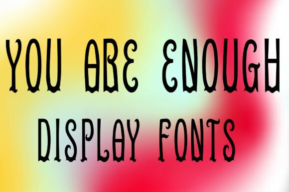 You Are Enough: A Whimsical Serif Display Font for Thoughtful Design